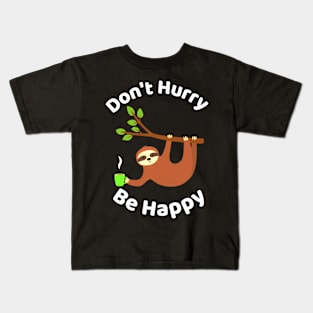 Don't Hurry Be Happy - Cute Lazy Funny Sloth Kids T-Shirt